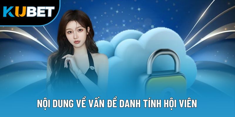 Nội dung về vấn đề danh tính hội viên