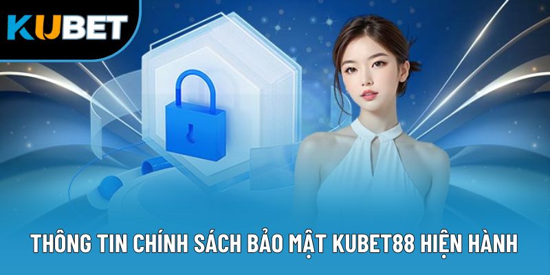 Thông tin chính sách bảo mật Kubet88 hiện hành