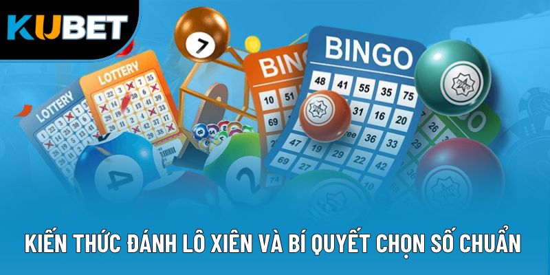 Kiến thức đánh lô xiên và bí quyết chọn số chuẩn