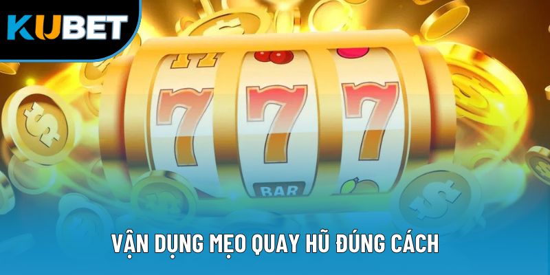 Vận dụng mẹo quay hũ đúng cách