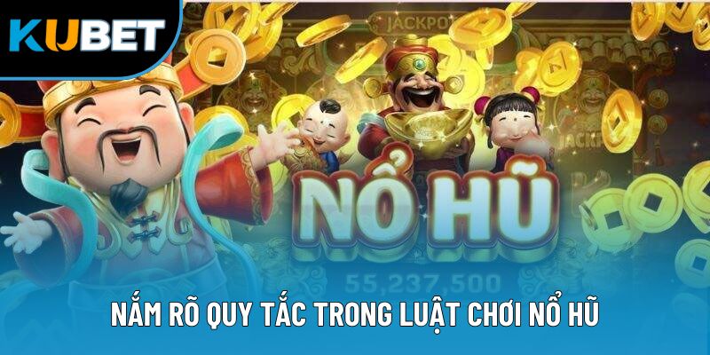 Nắm rõ quy tắc trong luật chơi nổ hũ