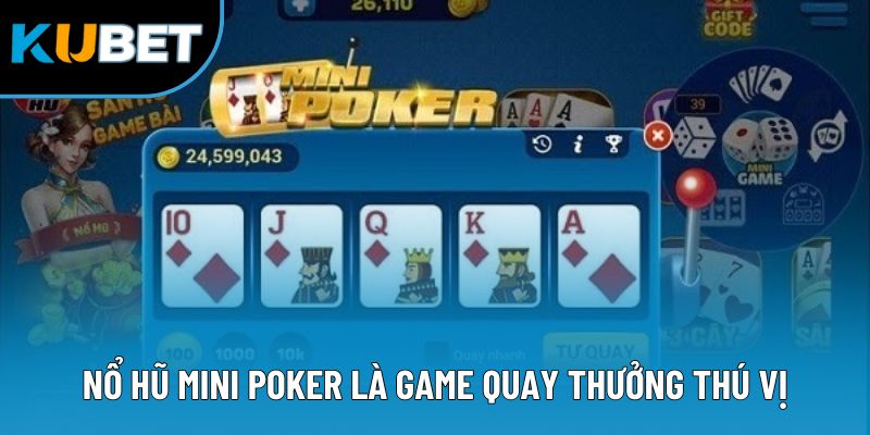 Nổ hũ mini Poker là game quay thưởng thú vị